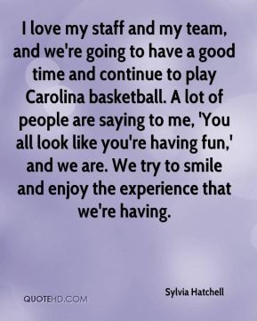 sylvia-hatchell-quote-i-love-my-staff-and-my-team-and-were-going-to-ha ...
