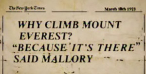British mountaineer George Mallory is supposed to have said this when ...