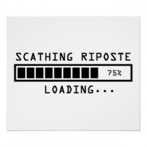 Sarcastic Comment Loading Scathing Riposte Poster