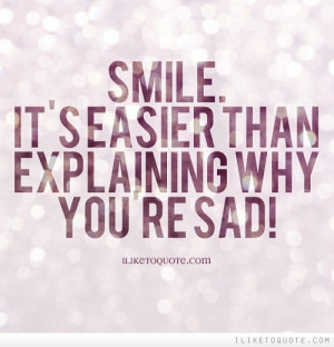 Smile It’s Seasier Than Explaining Why You’re Sad Facebook Status