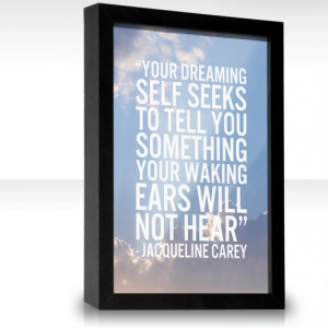 ... tell you something your waking ears will not hear. -Jacqueline Carey