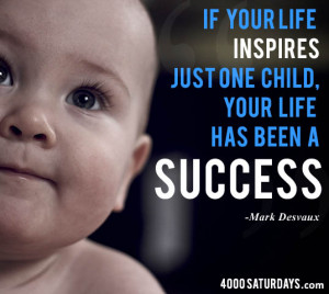 ... inspires one child success - mark desvaux quote - 4000saturdays_com