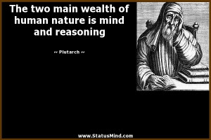... human nature is mind and reasoning - Plutarch Quotes - StatusMind.com