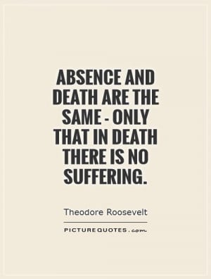 Death Quotes Suffering Quotes Absence Quotes Theodore Roosevelt Quotes
