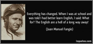 Everything has changed. When I was at school and was told I had better ...