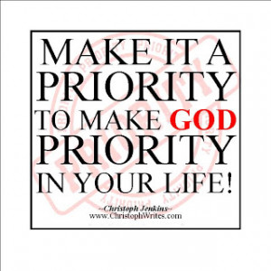 Make it a priority to make God a priority in your life!