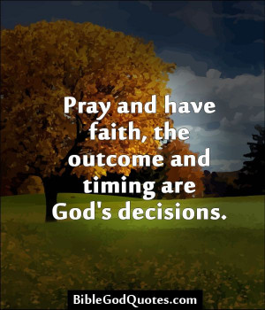 Pray and have faith, the outcome and timing are God's decisions.