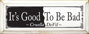 It's Good To Be Bad ~ Cruella DeVil