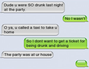 Epic text – Dude you were so drunk