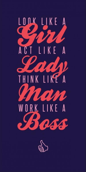 ... like a girl, act like a lady, work like a boss, motivational quotes