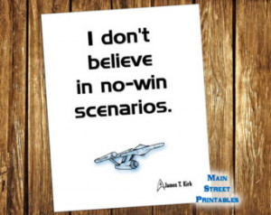 Don't believe in No Win Scena rios Quote by James T. Kirk, Star Trek ...