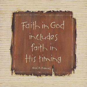 Faith in God includes faith in his timing.