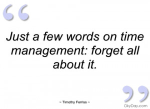 just a few words on time management timothy ferriss