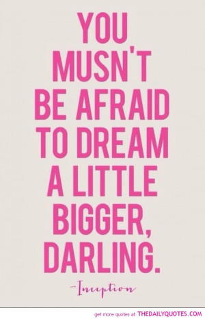 ... to dream a little bigger darling little dreamy funny tumblr quotes