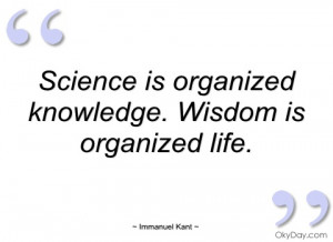 science is organized knowledge wisdom is organized life quotes
