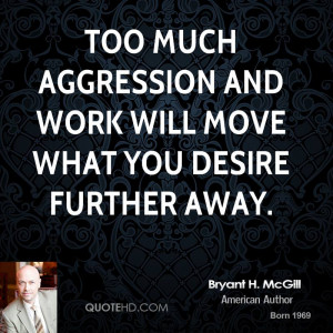 Too much aggression and work will move what you desire further away.