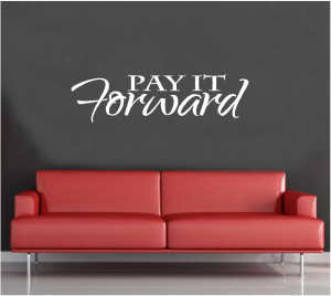 Pay It Forward Quotes And Sayings Vinyl wall decal art saying decor ...