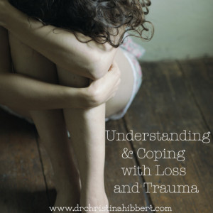 Understanding & Coping with Loss & Trauma, www.drchristinahibbert.com