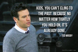 Kids, you can't cling to the past. Because no matter how tightly you ...