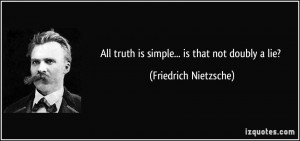 All truth is simple… is that not doubly a lie.