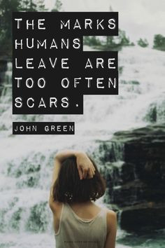 ... are too often scars. - John Green | Felicia made this with Spoken.ly