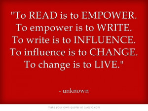 ... write is to influence to influence is to change to change is to live