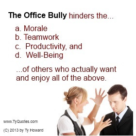 Ty Howard Quote on Office Bullying