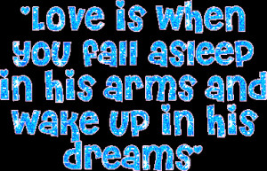 ... You Fall Asleep In His Arms And Wake Up In His Dreams” ~ Love Quote