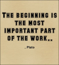 The Beginning Is The Most Important PArt of the Work ~ Art Quote