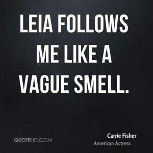 Leia follows me like a vague smell.