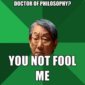 Doctor Of Philosophy? You Not Fool Me