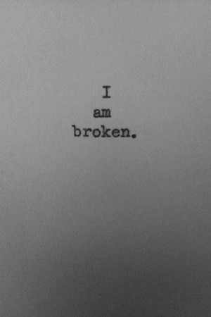 am broken