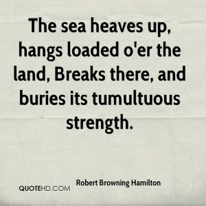 ... er the land, Breaks there, and buries its tumultuous strength