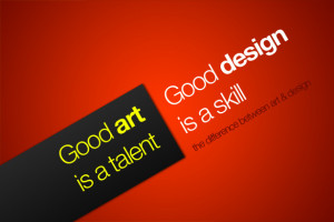 good art is a talent good design is a skill