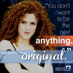 Motivational Monday Quote from the lovely Bernadette Peters.