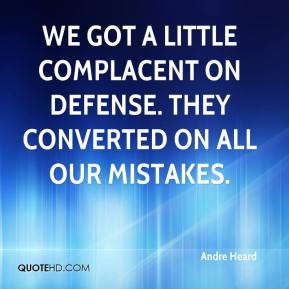 ... little complacent on defense. They converted on all our mistakes