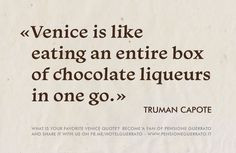 one go.» (Truman Capote) - - What is YOUR favorite quote about Venice ...