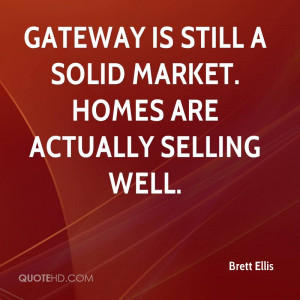 Gateway is still a solid market. Homes are actually selling well.