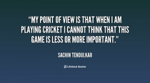 quote-Sachin-Tendulkar-my-point-of-view-is-that-when-139607_1.png