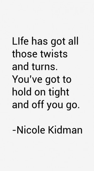 LIfe has got all those twists and turns You 39 ve got to hold on tight