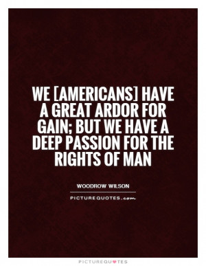 ... ; but we have a deep passion for the rights of man Picture Quote #1