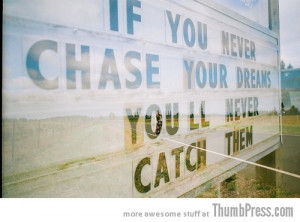 Inspirational quote on chasing dreams from http://thumbpress.com.