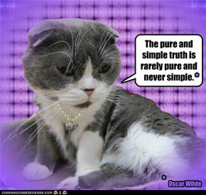 ... Pure And Simple Truth Is Rarely Pure And Never Simple. ~ Cat Quotes