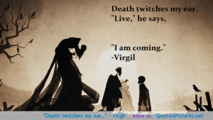 Death twitches my ear…” – Virgil motivational inspirational love ...