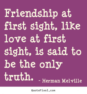 ... at first sight, like love at first sight, is said.. - Love quotes