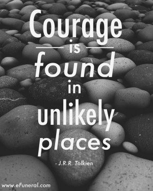... courage #jrrtolkien #hospice #caregiving #efuneral #quote #inspiration