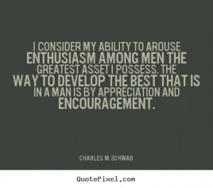motivational - I consider my ability to arouse enthusiasm among men ...