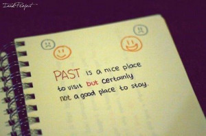 Past is a nice place to visit moving on quotes