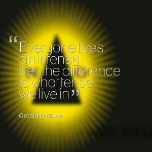 Quotes Picture: everyone lives an intense lifethe difference is what ...