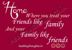 ... like family-And your family like friends-quotes-thought for the day